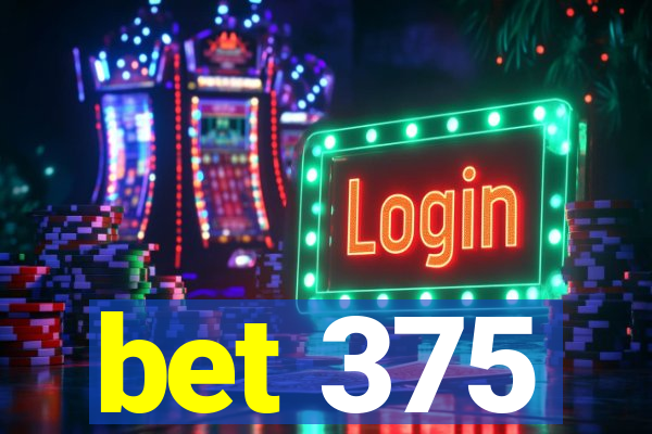bet 375